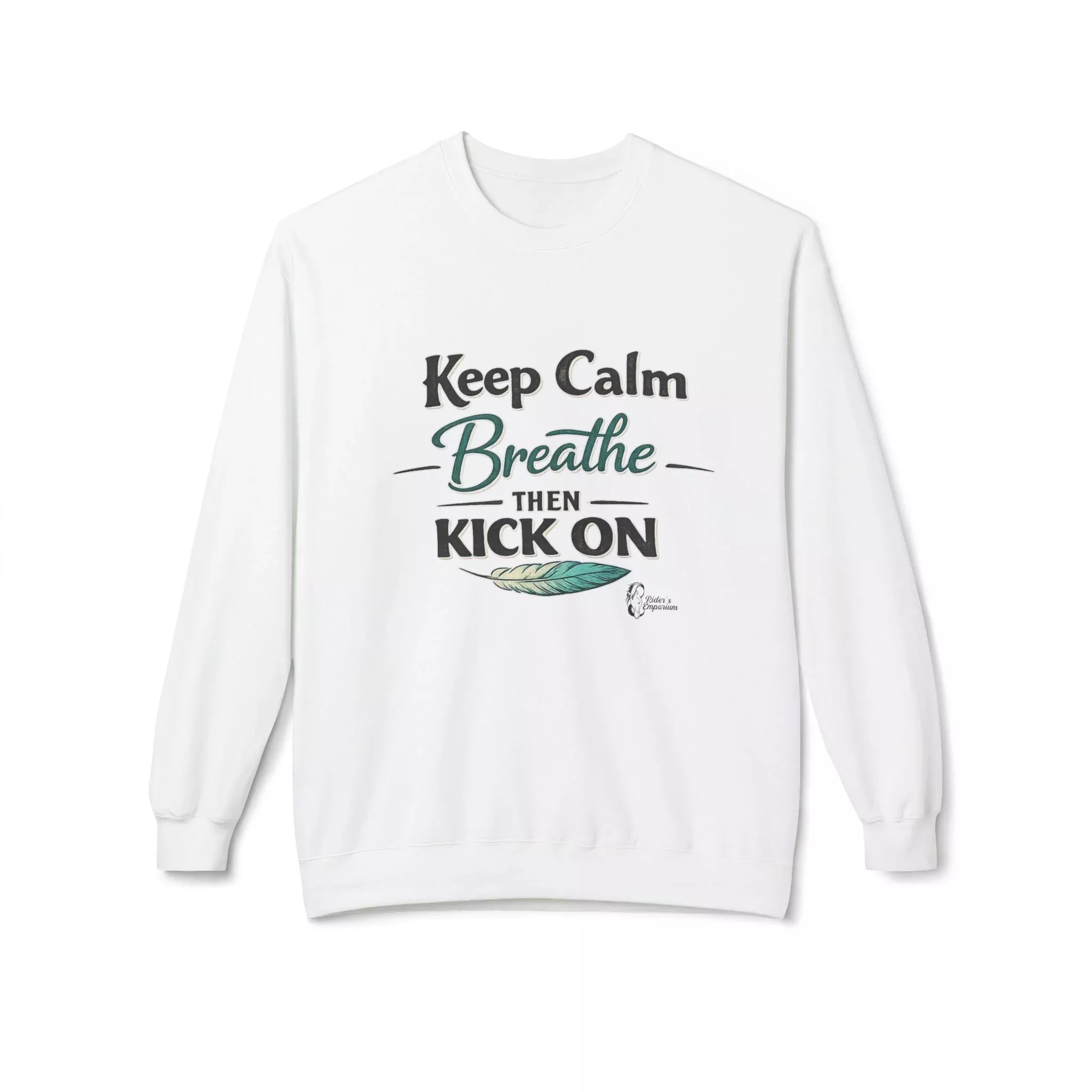 "Keep Calm - Breathe - Then Kick On" Sweatshirt