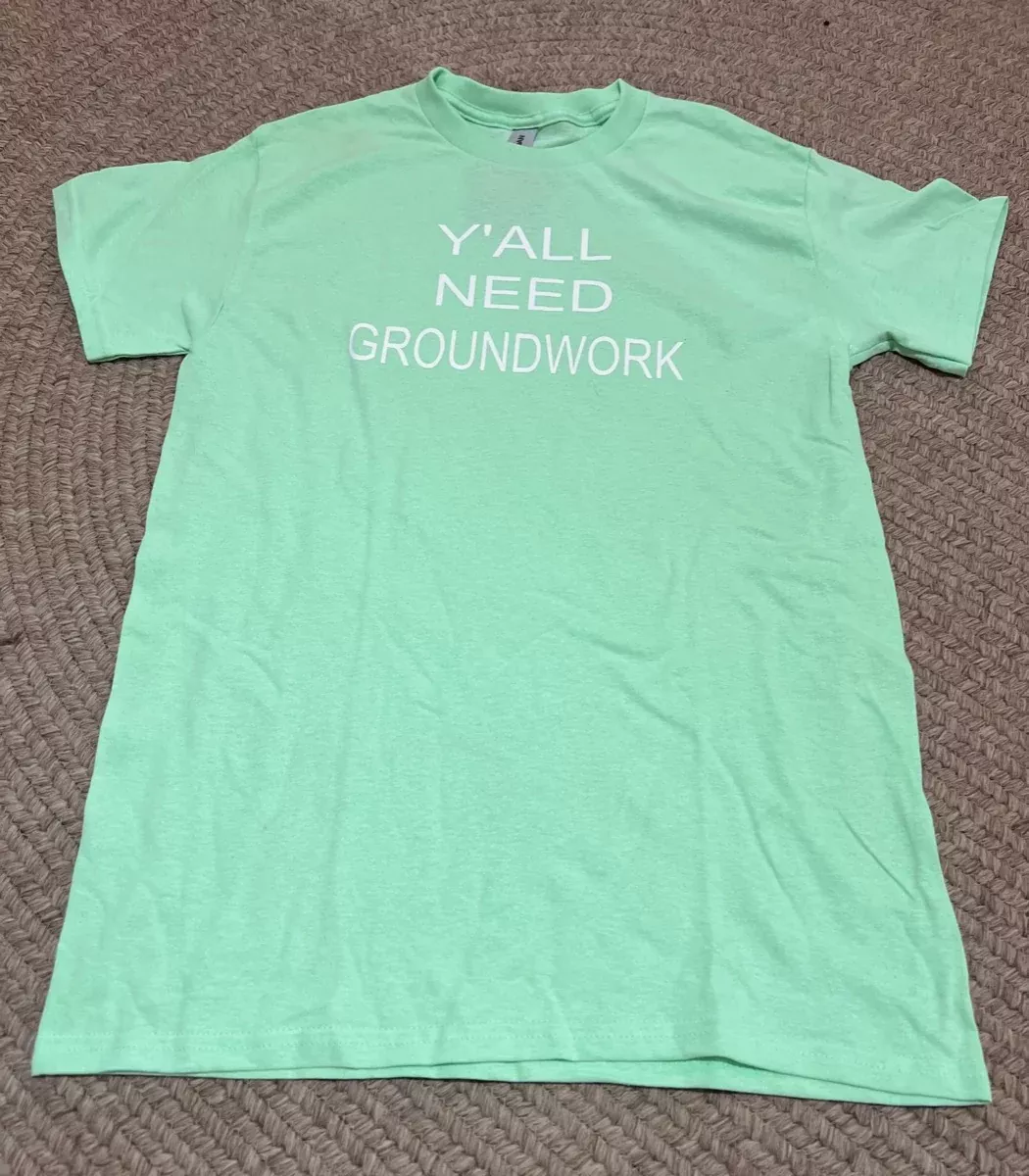 Y'ALL NEED GROUND WORK T-Shirt